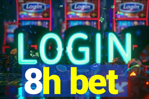 8h bet